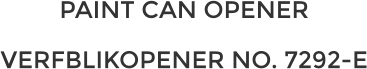 PAINT CAN OPENER VERFBLIKOPENER NO. 7292-E